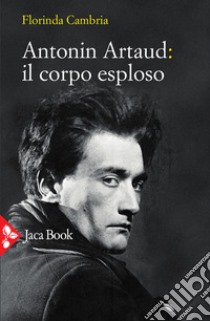 Antonin Artaud: il corpo esploso libro di Cambria Florinda