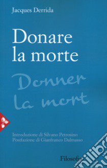 Donare la morte libro di Derrida Jacques