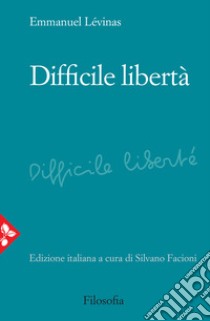 Difficile libertà libro di Lévinas Emmanuel; Facioni S. (cur.)