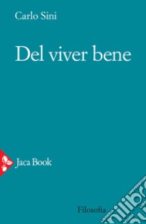 Del viver bene libro di Sini Carlo