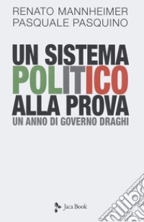 Un sistema politico alla prova. Un anno di Governo Draghi libro di Mannheimer Renato; Pasquino Pasquale