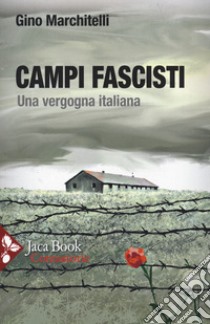 Campi fascisti. Una vergogna italiana libro di Marchitelli Gino