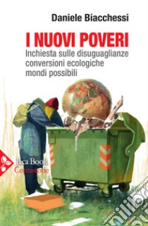 I nuovi poveri. Inchiesta sulle disuguaglianze, conversioni ecologiche, mondi possibili libro di Biacchessi Daniele