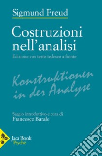 Costruzioni nell'analisi. Testo originale a fronte libro di Freud Sigmund; Barale F. (cur.)