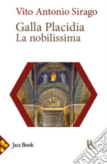 Galla Placidia. La nobilissima libro di Sirago Vito A.