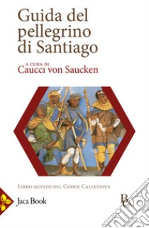 Guida del pellegrino di Santiago libro di Caucci von Saucken P. (cur.)