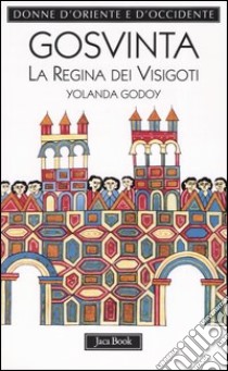 Gosvinta. La regina dei visigoti (525 ca.-589) libro di Godoy Yolanda