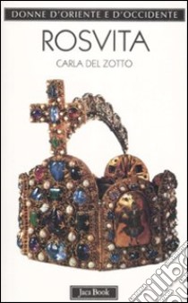 Rosvita. La poetessa degli imperatori sassoni libro di Del Zotto Carla