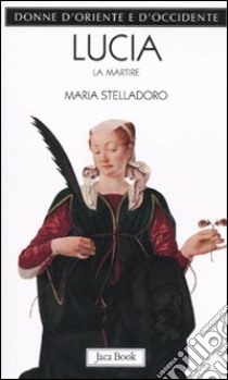 Lucia. La martire libro di Stelladoro Maria