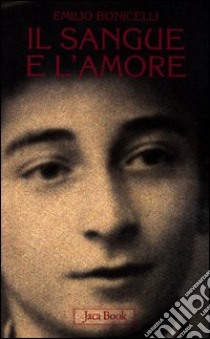 Il sangue e l'amore libro di Bonicelli Emilio