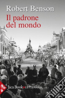 Il padrone del mondo libro di Benson Robert Hugh