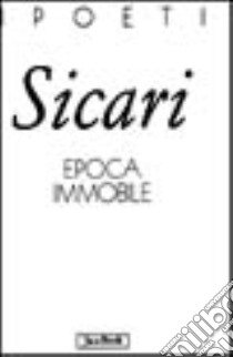 Epoca immobile libro di Sicari Giovanna