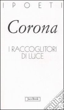 I raccoglitori di luce libro di Corona Marina