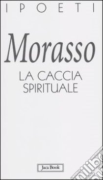 La caccia spirituale libro di Morasso Massimo; Mussapi R. (cur.)