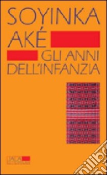 Aké. Gli anni dell'infanzia libro di Soyinka Wole