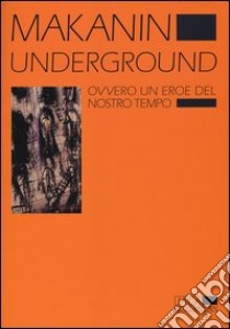 Underground. Ovvero un eroe del nostro tempo libro di Makanin Vladimir; Rapetti S. (cur.)