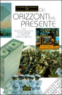 Gli orizzonti del presente libro di Poggio Pierpaolo; Simoni Carlo; Bacchin Giorgio