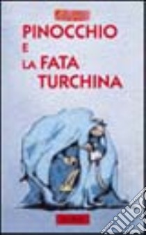 Pinocchio e la fata Turchina libro di Tarzia Antonio; Possenti Elisa