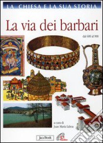 La Chiesa e la sua storia. Vol. 4: La via dei barbari dal 600 al 900 libro di Laboa J. M. (cur.)