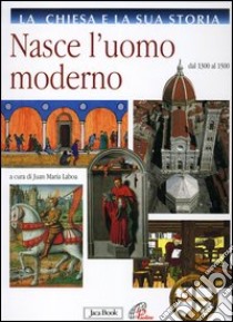 La Chiesa e la sua storia. Vol. 6: Nasce l'uomo moderno. Dal 1300 al 1500 libro di Laboa J. M. (cur.)