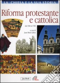 La Chiesa e la sua storia. Vol. 7: Riforma protestante e cattolica. Dal 1500 al 1700 libro di Laboa J. M. (cur.)