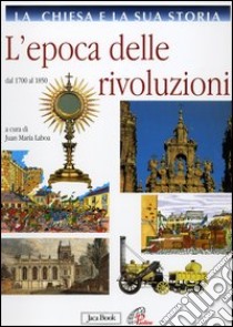 La Chiesa e la sua storia. Vol. 8: L'epoca delle rivoluzioni. Dal 1700 al 1850 libro di Laboa J. M. (cur.)