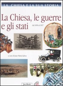 La Chiesa e la sua storia. Vol. 9: La Chiesa, le guerre e gli stati. Dal 1850 al 1917 libro di Laboa J. M. (cur.)