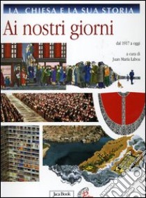 La Chiesa e la sua storia. Vol. 10: Ai nostri giorni. Dal 1917 a oggi libro di Laboa J. M. (cur.)