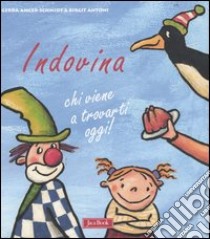 Indovina chi viene a trovarti oggi! Ediz. illustrata libro di Anger-Schmidt Gerda; Antoni Birgit