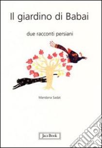 Il giardino di Babai. Due racconti persiani. Ediz. italiana e persiana libro di Sadat Mandana