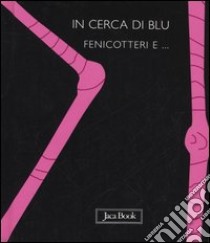 In cerca di blu. Fenicotteri e... libro di Ranchetti Sebastiano