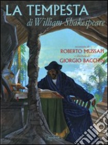 La tempesta di William Shakespeare. Ediz. illustrata libro di Mussapi Roberto; Bacchin Giorgio