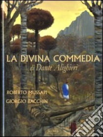 La Divina Commedia di Dante Alighieri. Ediz. illustrata libro di Mussapi Roberto; Bacchin Giorgio