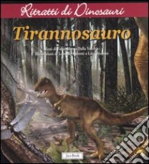 Tyrannosauro. Ritratti di dinosauri libro di Dalla Vecchia Fabio Marco