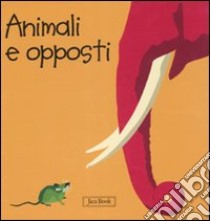 Animali e opposti. Impara con gli animali. Ediz. illustrata libro di Ranchetti Sebastiano