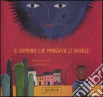 Il bambino che mangiava le nuvole. Ediz. illustrata libro di Lestrade Agnès de; Fronty Aurélia