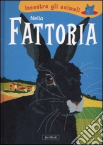 Nella fattoria. Incontra gli animali. Ediz. illustrata libro di Ranchetti Sebastiano; Ottina Laura