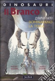 Il branco. Dominavano la terra. Giurassico. Dinosauri. Ediz. illustrata libro di Bacchin Matteo; Signore Marco