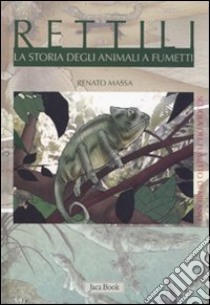 Rettili. La storia degli animali a fumetti. Ediz. illustrata libro di Massa R. (cur.)