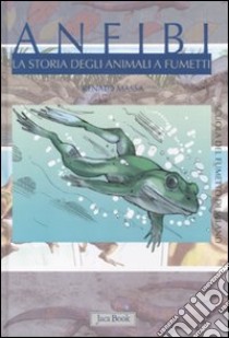 Anfibi. La storia degli animali a fumetti. Ediz. illustrata libro di Massa R. (cur.)