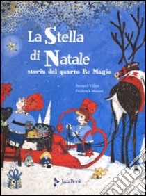 La stella di Natale. Il racconto del quarto Re Magio. Ediz. illustrata libro di Villiot Bernard; Mansot Frédérick