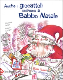 Anche i giocattoli scrivono a Babbo Natale. Ediz. illustrata libro di Beigel Christine; Garrigue Roland