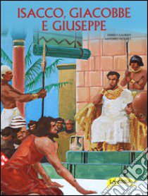 Isacco, Giacobbe e Giuseppe libro di Galbiati Enrico; Molino Antonio