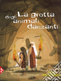 La grotta degli animali danzanti. Arte preistorica. Ediz. a colori libro di Alix Cécile; Barroux