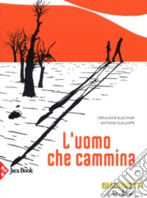 L'uomo che cammina. Ediz. a colori libro di Elschner Géraldine; Guilloppé Antoine