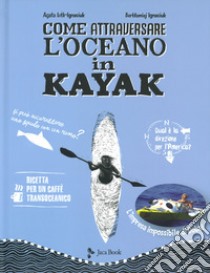 Come attraversare l'oceano in kayak libro di Loth-Ignaciuk Agata; Ignaciuk Bartlomiej