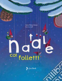 Natale coi folletti. Ediz. a colori libro di Weishar-Giuliani Valérie; Le Goff Hervé