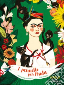 I pennelli per Frida libro di Massenot Véronique; Mansot Élise