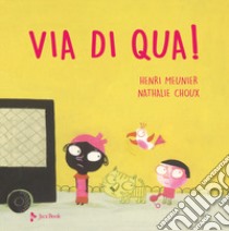 Via di qua! Ediz. a colori libro di Meunier Henri; Choux Nathalie