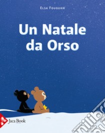 Un Natale da orso. Ediz. a colori libro di Fouquier Elsa